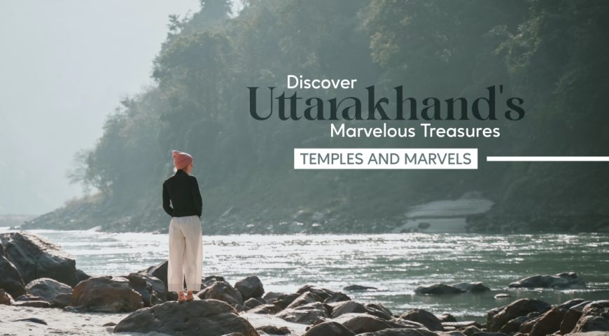 Discover Uttarakhand's Marvelous Treasures Temples and Marvels